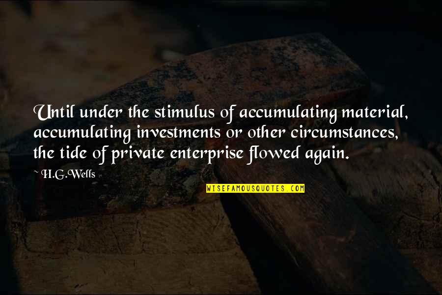 The Enterprise Quotes By H.G.Wells: Until under the stimulus of accumulating material, accumulating The Enterprise Quotes By H.G.Wells: Until under the stimulus of accumulating material, accumulating