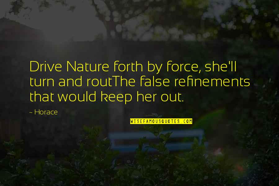 The Environment And Nature Quotes By Horace: Drive Nature forth by force, she'll turn and