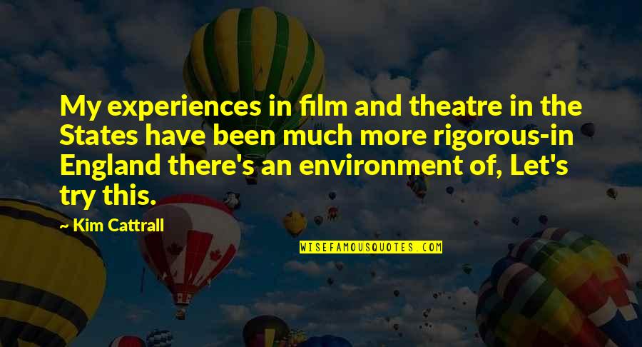 The Environment Quotes By Kim Cattrall: My experiences in film and theatre in the