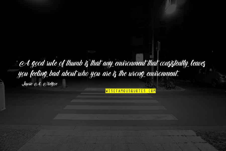 The Environment Quotes By Laurie A. Helgoe: A good rule of thumb is that any