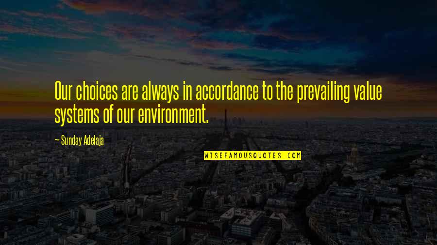 The Environment Quotes By Sunday Adelaja: Our choices are always in accordance to the