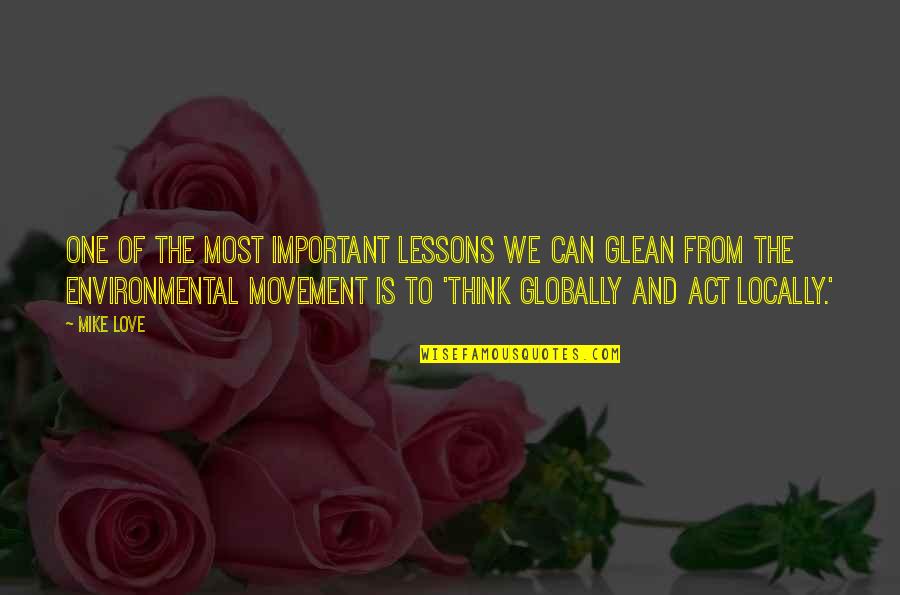 The Environmental Movement Quotes By Mike Love: One of the most important lessons we can