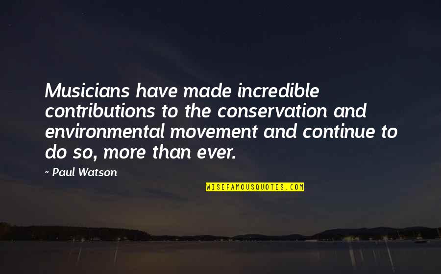 The Environmental Movement Quotes By Paul Watson: Musicians have made incredible contributions to the conservation