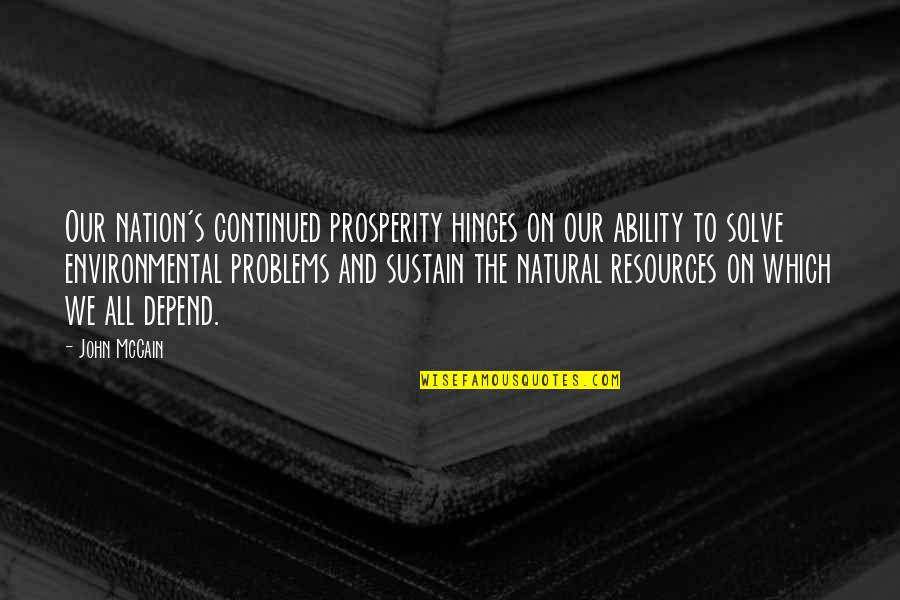 The Environmental Problems Quotes By John McCain: Our nation's continued prosperity hinges on our ability