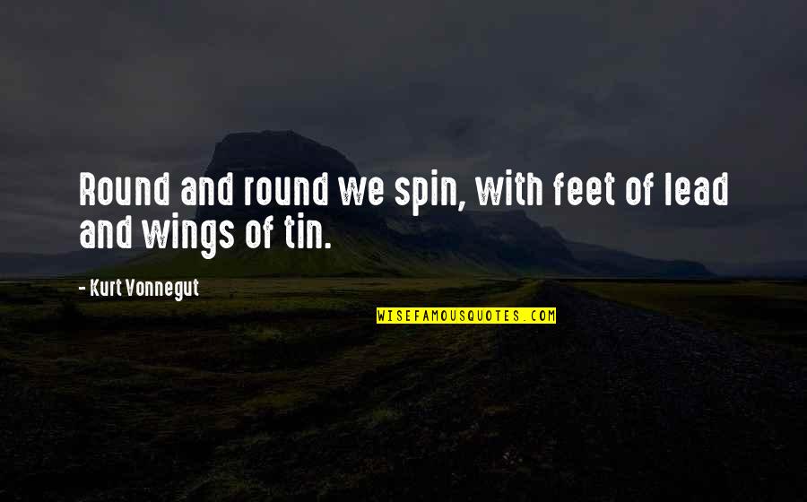 The Equator Quotes By Kurt Vonnegut: Round and round we spin, with feet of