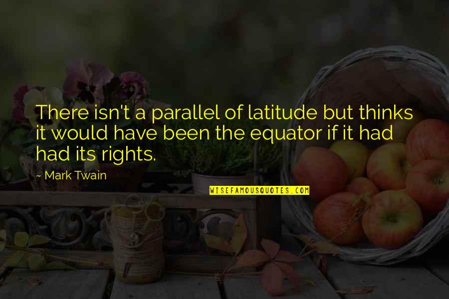 The Equator Quotes By Mark Twain: There isn't a parallel of latitude but thinks