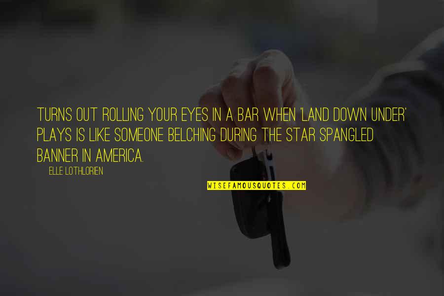 The Era Of Good Feelings Quotes By Elle Lothlorien: Turns out rolling your eyes in a bar The Era Of Good Feelings Quotes By Elle Lothlorien: Turns out rolling your eyes in a bar