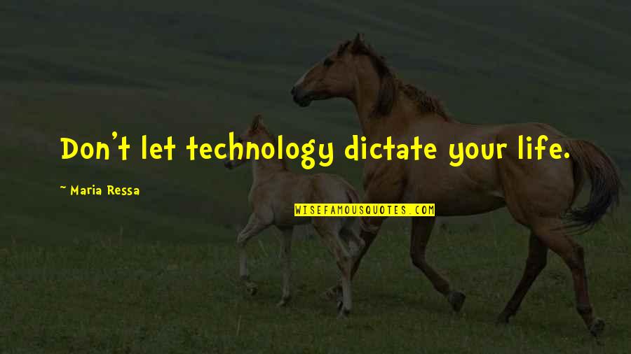 The Erebus Quotes By Maria Ressa: Don't let technology dictate your life. The Erebus Quotes By Maria Ressa: Don't let technology dictate your life.