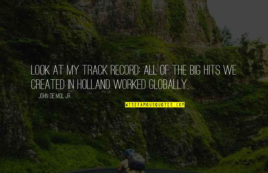 The Erl King Quotes By John De Mol Jr.: Look at my track record: All of the The Erl King Quotes By John De Mol Jr.: Look at my track record: All of the