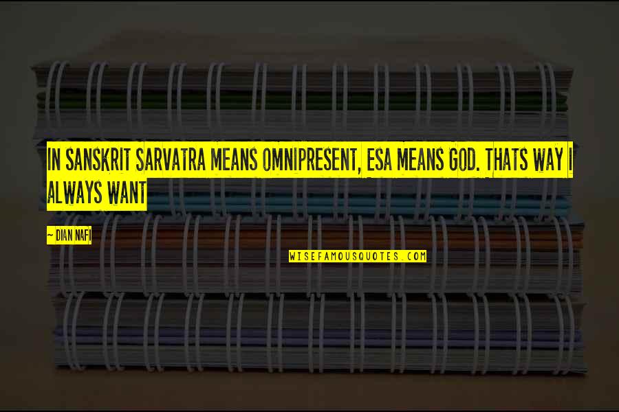 The Esa Quotes By Dian Nafi: In sanskrit Sarvatra means omnipresent, Esa means God.