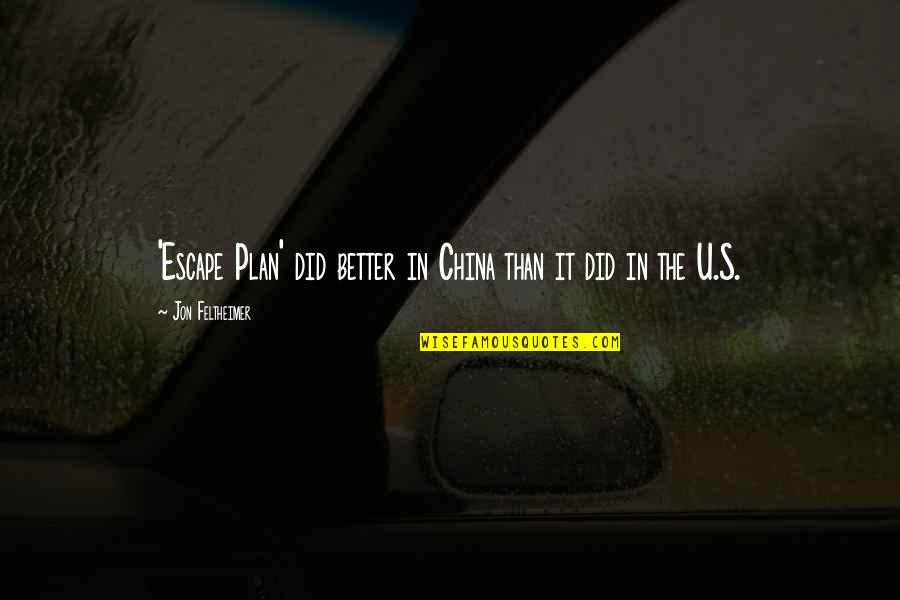 The Escape Plan Quotes By Jon Feltheimer: 'Escape Plan' did better in China than it The Escape Plan Quotes By Jon Feltheimer: 'Escape Plan' did better in China than it
