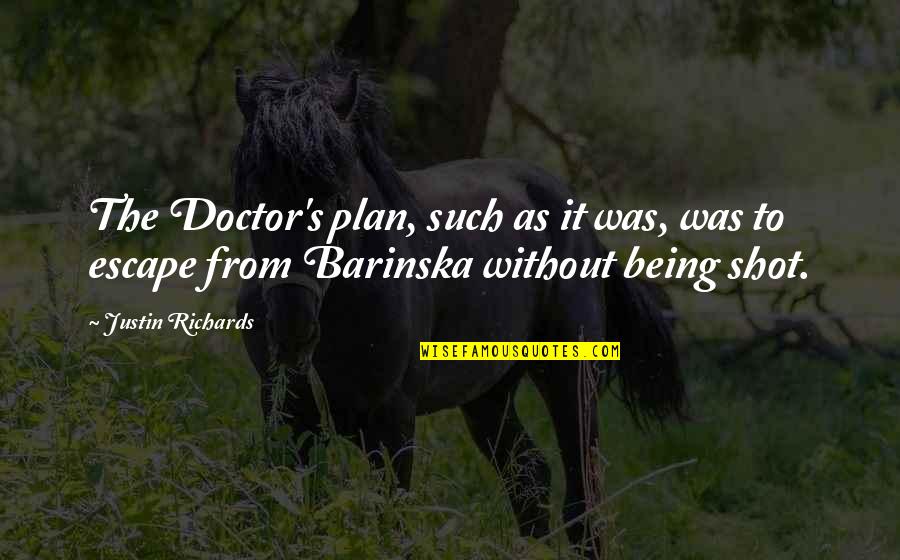 The Escape Plan Quotes By Justin Richards: The Doctor's plan, such as it was, was The Escape Plan Quotes By Justin Richards: The Doctor's plan, such as it was, was