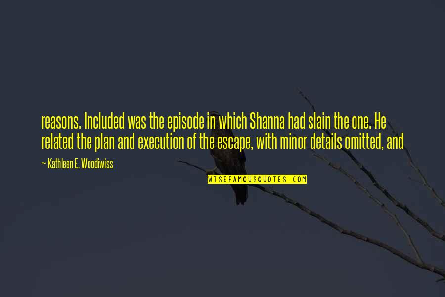 The Escape Plan Quotes By Kathleen E. Woodiwiss: reasons. Included was the episode in which Shanna The Escape Plan Quotes By Kathleen E. Woodiwiss: reasons. Included was the episode in which Shanna