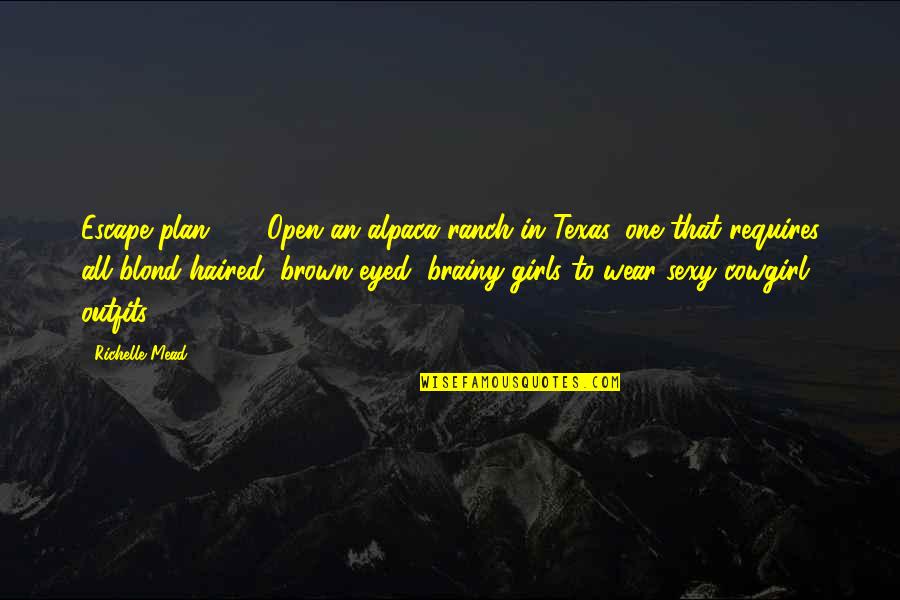 The Escape Plan Quotes By Richelle Mead: Escape plan #5: Open an alpaca ranch in The Escape Plan Quotes By Richelle Mead: Escape plan #5: Open an alpaca ranch in