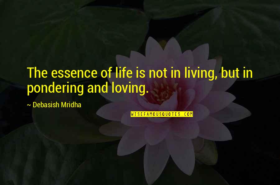 The Essence Of Life Quotes By Debasish Mridha: The essence of life is not in living, The Essence Of Life Quotes By Debasish Mridha: The essence of life is not in living,