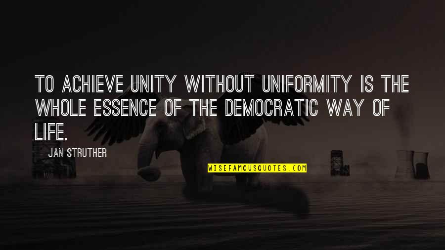 The Essence Of Life Quotes By Jan Struther: To achieve unity without uniformity is the whole The Essence Of Life Quotes By Jan Struther: To achieve unity without uniformity is the whole
