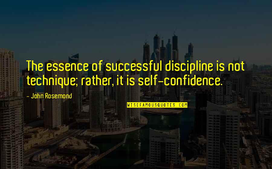 The Essence Of Life Quotes By John Rosemond: The essence of successful discipline is not technique; The Essence Of Life Quotes By John Rosemond: The essence of successful discipline is not technique;