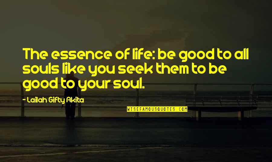 The Essence Of Life Quotes By Lailah Gifty Akita: The essence of life: be good to all The Essence Of Life Quotes By Lailah Gifty Akita: The essence of life: be good to all