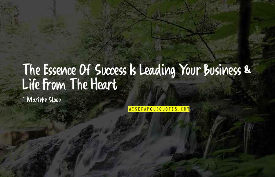 The Essence Of Life Quotes By Marieke Stoop: The Essence Of Success Is Leading Your Business