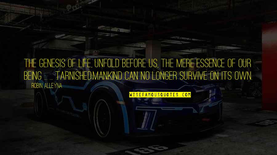 The Essence Of Life Quotes By Robin Alleyna: The genesis of life, unfold before us, the The Essence Of Life Quotes By Robin Alleyna: The genesis of life, unfold before us, the