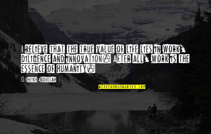 The Essence Of Life Quotes By Sheikh Abdullah: I believe that the true value of life The Essence Of Life Quotes By Sheikh Abdullah: I believe that the true value of life
