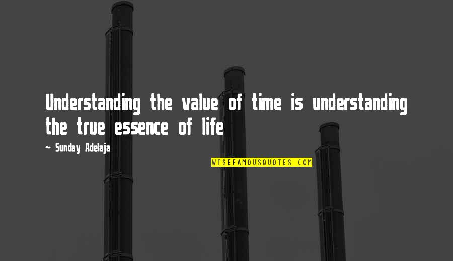 The Essence Of Life Quotes By Sunday Adelaja: Understanding the value of time is understanding the