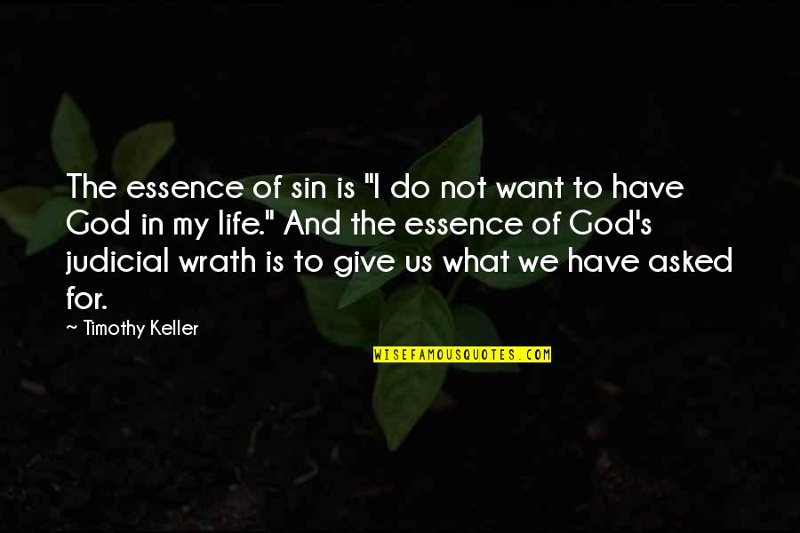 The Essence Of Life Quotes By Timothy Keller: The essence of sin is "I do not The Essence Of Life Quotes By Timothy Keller: The essence of sin is "I do not