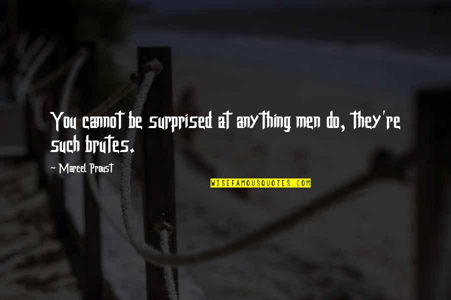 The Eternal Husband Quotes By Marcel Proust: You cannot be surprised at anything men do,