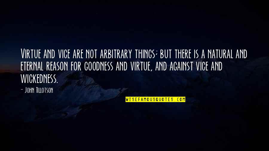 The Eternal Now Quotes By John Tillotson: Virtue and vice are not arbitrary things; but