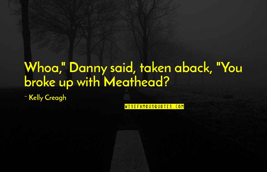The Eucharist By Mother Teresa Quotes By Kelly Creagh: Whoa," Danny said, taken aback, "You broke up The Eucharist By Mother Teresa Quotes By Kelly Creagh: Whoa," Danny said, taken aback, "You broke up