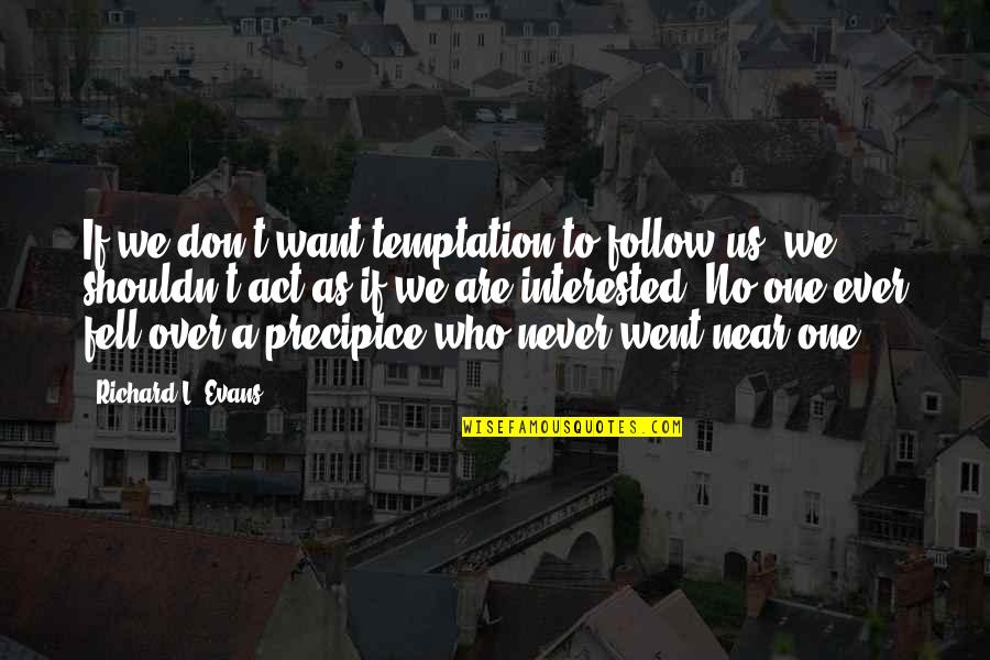 The Eucharist Is The Source And Summit Quote Quotes By Richard L. Evans: If we don't want temptation to follow us, The Eucharist Is The Source And Summit Quote Quotes By Richard L. Evans: If we don't want temptation to follow us,