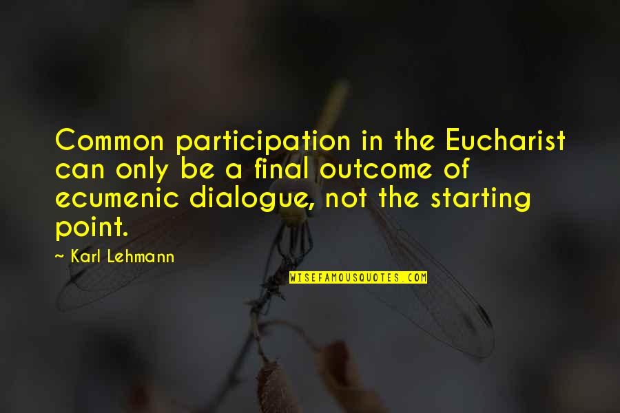 The Eucharist Quotes By Karl Lehmann: Common participation in the Eucharist can only be