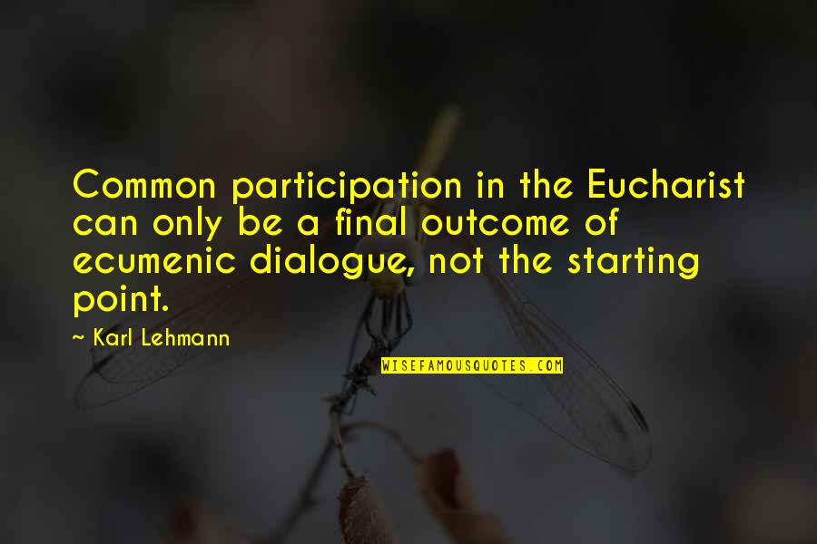 The Eucharist Quotes By Karl Lehmann: Common participation in the Eucharist can only be The Eucharist Quotes By Karl Lehmann: Common participation in the Eucharist can only be