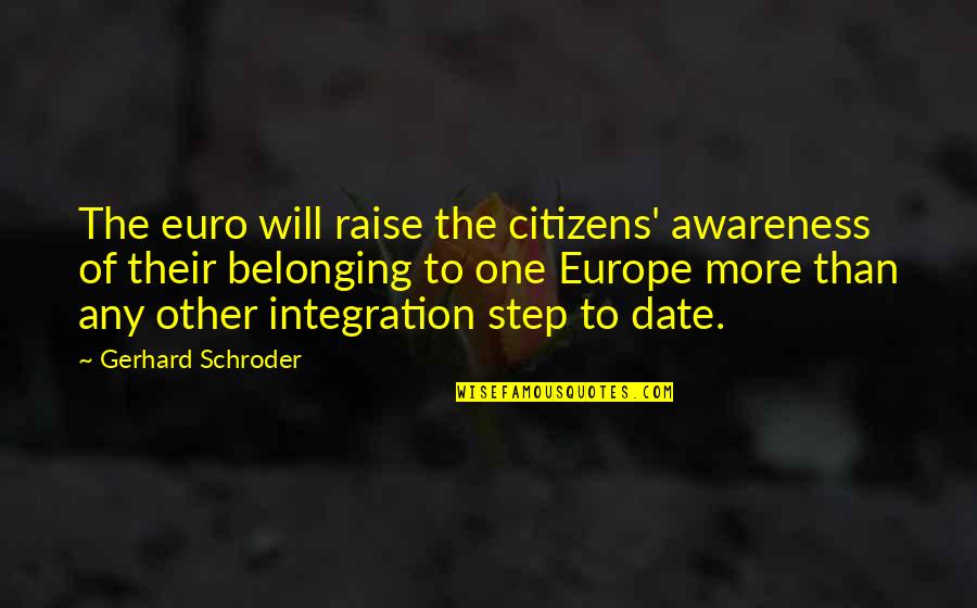 The Euro Quotes By Gerhard Schroder: The euro will raise the citizens' awareness of