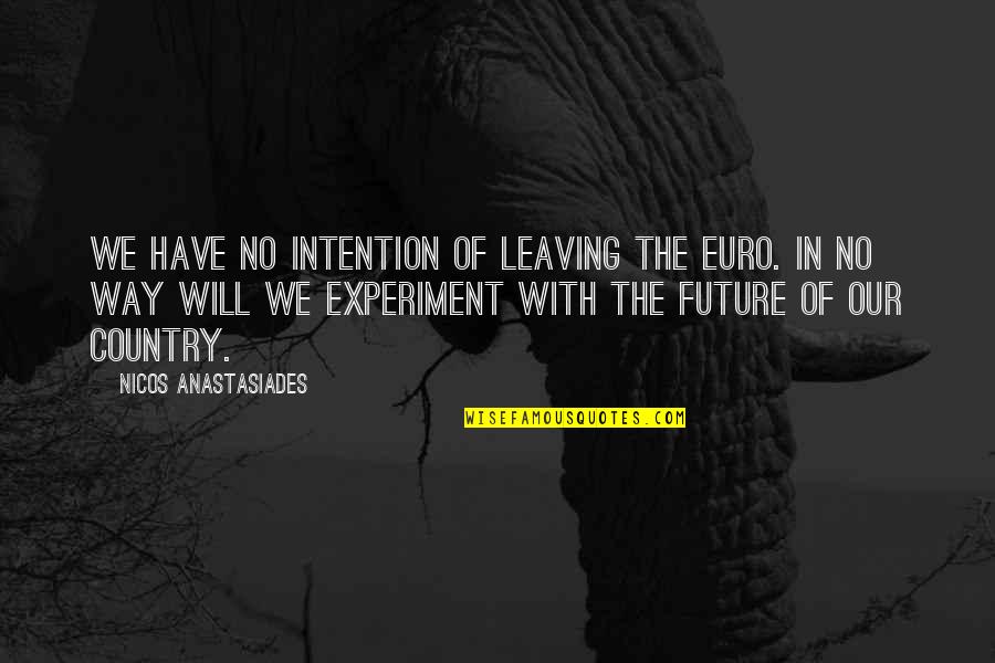 The Euro Quotes By Nicos Anastasiades: We have no intention of leaving the euro.