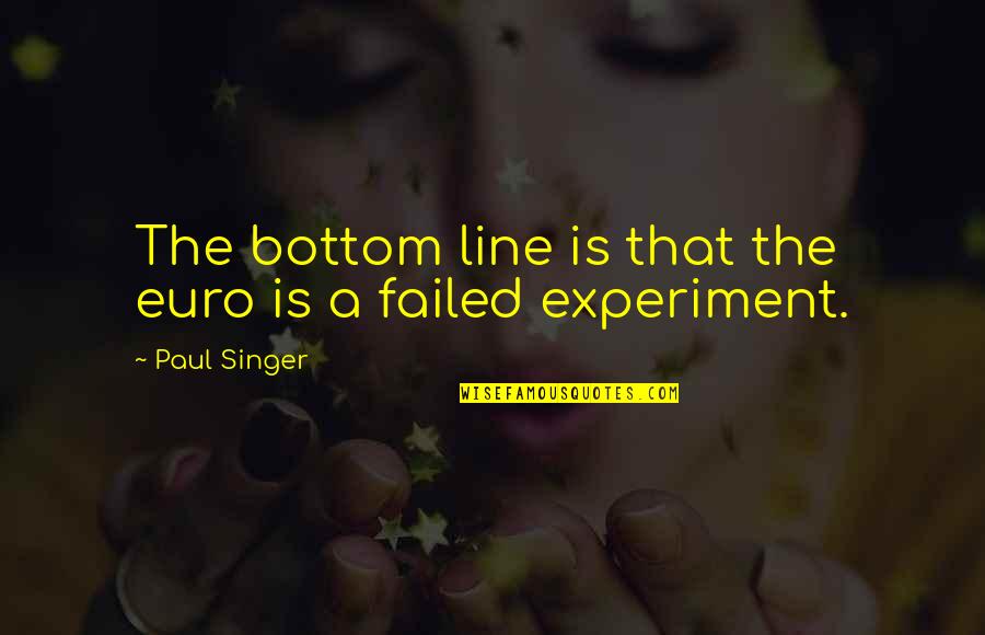 The Euro Quotes By Paul Singer: The bottom line is that the euro is