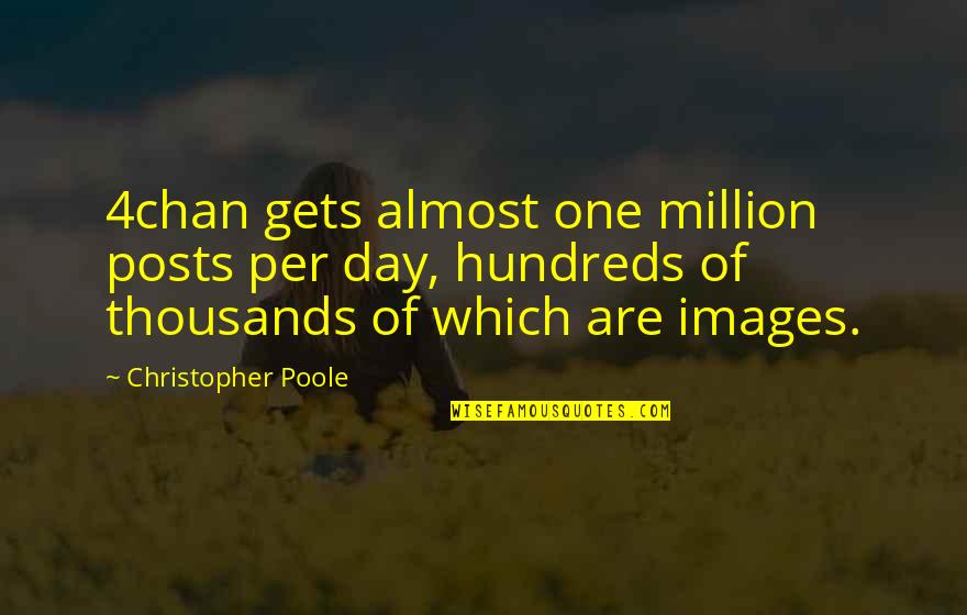 The Euthanist Quotes By Christopher Poole: 4chan gets almost one million posts per day,