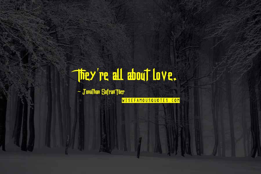 The Euthanist Quotes By Jonathan Safran Foer: They're all about love. The Euthanist Quotes By Jonathan Safran Foer: They're all about love.