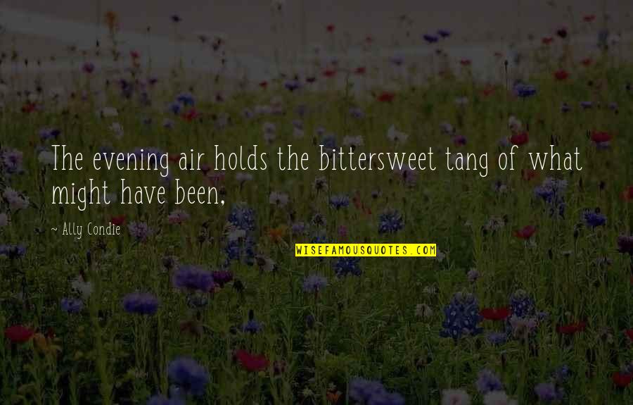 The Evening Quotes By Ally Condie: The evening air holds the bittersweet tang of
