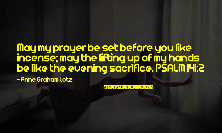 The Evening Quotes By Anne Graham Lotz: May my prayer be set before you like The Evening Quotes By Anne Graham Lotz: May my prayer be set before you like