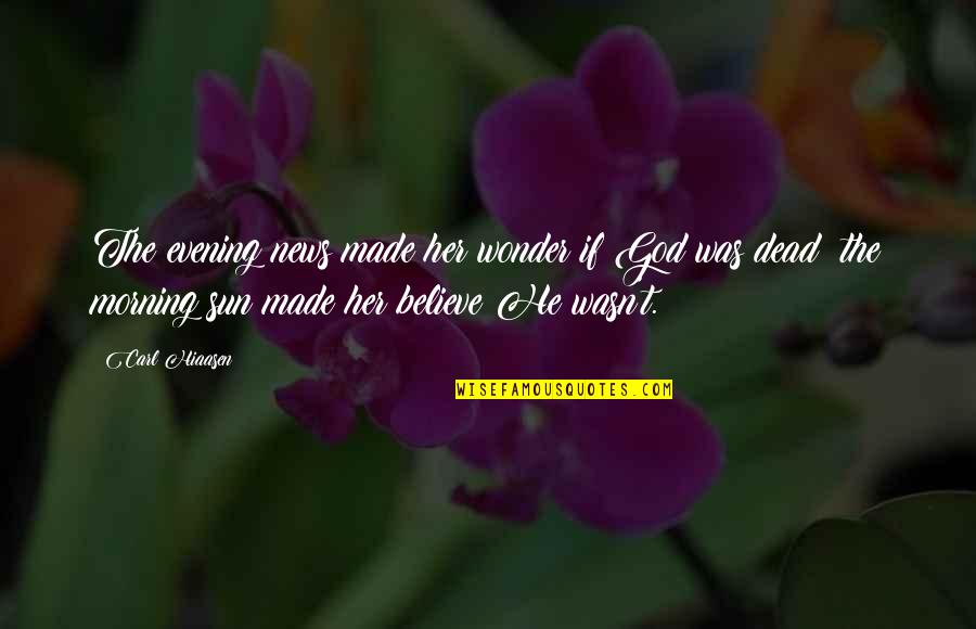 The Evening Quotes By Carl Hiaasen: The evening news made her wonder if God The Evening Quotes By Carl Hiaasen: The evening news made her wonder if God