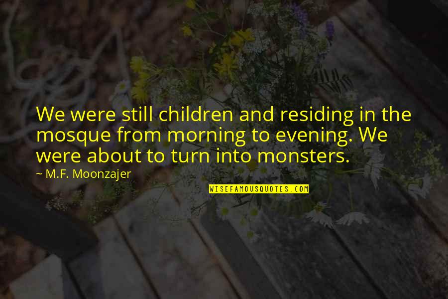 The Evening Quotes By M.F. Moonzajer: We were still children and residing in the The Evening Quotes By M.F. Moonzajer: We were still children and residing in the