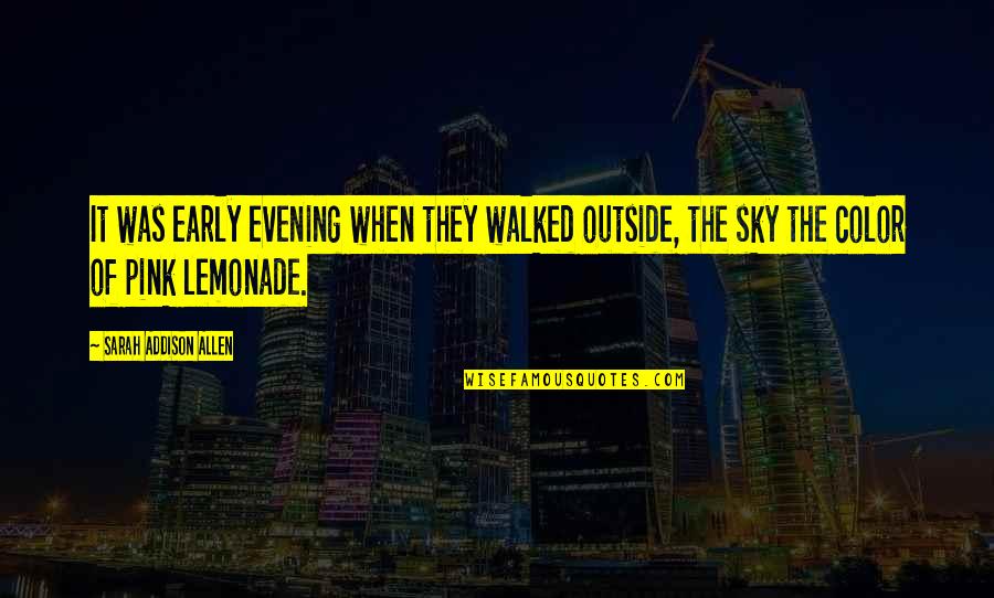 The Evening Quotes By Sarah Addison Allen: It was early evening when they walked outside, The Evening Quotes By Sarah Addison Allen: It was early evening when they walked outside,