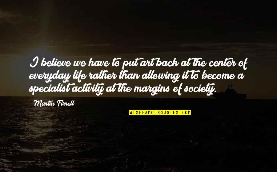 The Everyday Quotes By Martin Firrell: I believe we have to put art back The Everyday Quotes By Martin Firrell: I believe we have to put art back