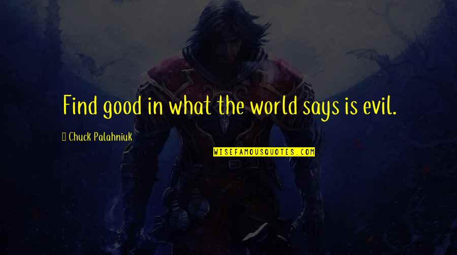 The Evil In The World Quotes By Chuck Palahniuk: Find good in what the world says is