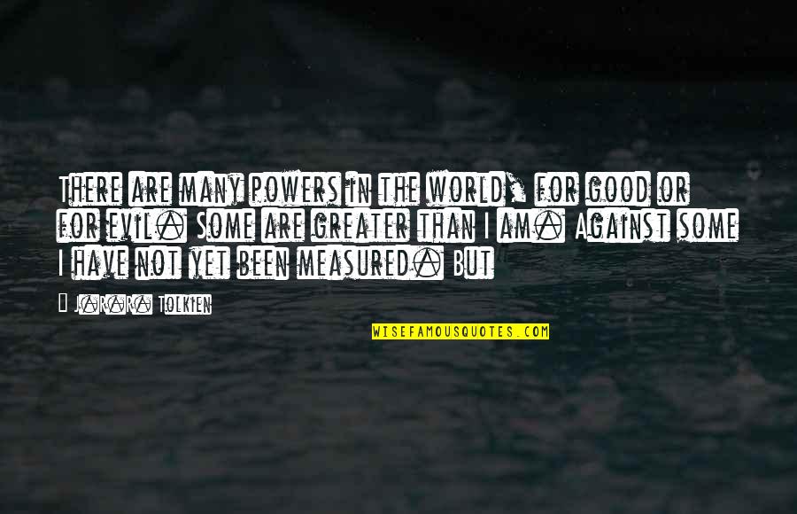 The Evil In The World Quotes By J.R.R. Tolkien: There are many powers in the world, for