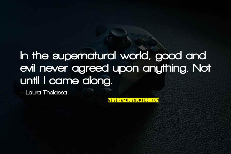 The Evil In The World Quotes By Laura Thalassa: In the supernatural world, good and evil never