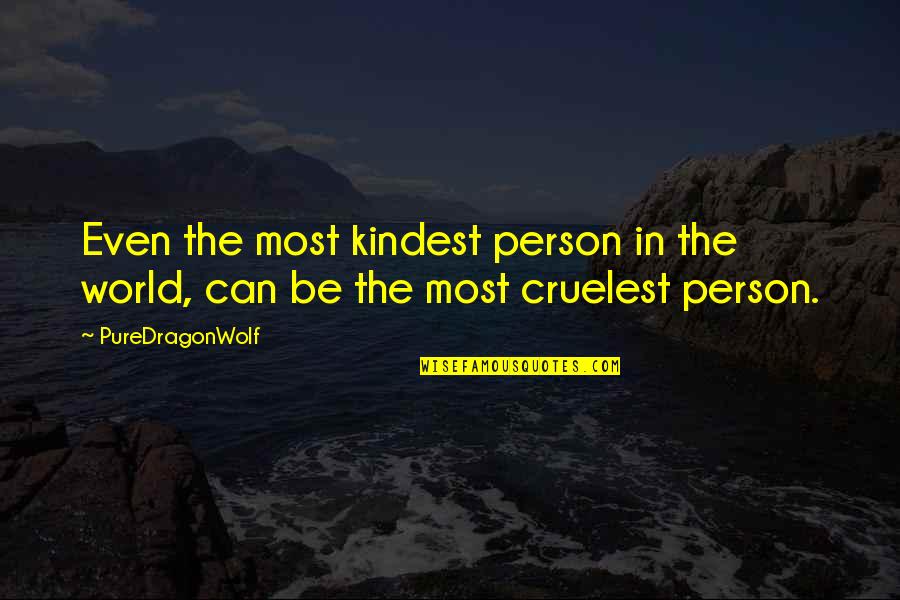 The Evil In The World Quotes By PureDragonWolf: Even the most kindest person in the world,