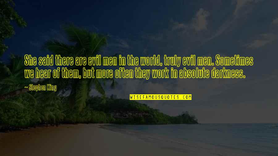 The Evil In The World Quotes By Stephen King: She said there are evil men in the