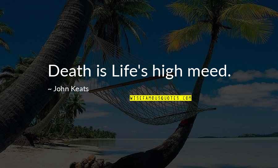 The Evil Nature Of Man Quotes By John Keats: Death is Life's high meed.